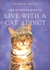 Image for One Hundred Ways to Live with a Cat Addict