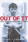 Image for Out of it  : how cocaine killed my brother