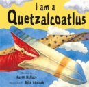 Image for I Am A Quetzalcoatlus