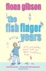 Image for The fish finger years  : (what your mother never told you about bringing up kids)