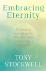 Image for Embracing eternity  : the amazing truth about life after death that will change your world