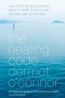 Image for The healing code  : one man&#39;s amazing journey back to health and his proven five step plan to recovery