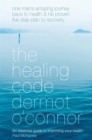 Image for The Healing Code : One Man&#39;s Amazing Journey Back to Health and His Proven Five Step Plan to Recovery