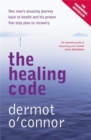 Image for The Healing Code : One Man&#39;s Amazing Journey Back to Health and His Proven Five-step Plan to Recovery