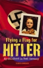 Image for Flying a flag for Hitler  : my childhood in Nazi Germany