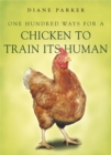Image for 100 Ways for a Chicken to Train its Human