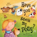 Image for Have You Seen My Potty?