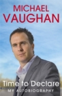 Image for Michael Vaughan: Time to Declare - My Autobiography