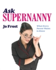Image for Ask supernanny  : what every parent wants to know