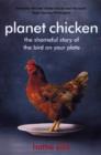 Image for Planet chicken  : the shameful story of the bird on your plate