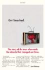 Image for Get smashed  : the story of the men who made the adverts that changed our lives