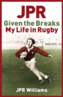 Image for JPR: Given the Breaks - My Life in Rugby