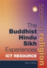 Image for The Buddhist, Hindu, Sikh experiences : ICT Resource