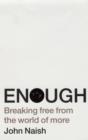 Image for Enough  : breaking free from the world of more