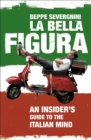 Image for La bella figura  : an insider&#39;s guide to the Italian mind