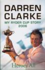 Image for Heroes all  : my 2006 Ryder Cup story