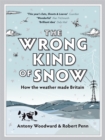 Image for The wrong kind of snow  : how the weather made Britain