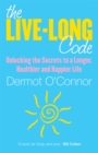 Image for The live-long code  : unlocking the secrets to a longer, healthier and happier life