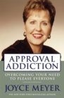 Image for Approval addiction  : overcoming your need to please everyone