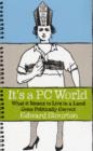 Image for It&#39;s a PC world  : what it means to live in a land gone politically correct