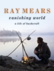 Image for Ray Mears Vanishing World