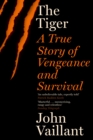 Image for The tiger  : a true story of vengeance and survival
