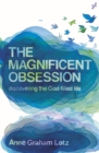 Image for The magnificent obsession  : discovering the God-filled life