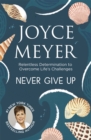 Image for Never give up!  : relentless determination to overcome life&#39;s challenges