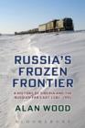 Image for Russia&#39;s frozen frontier  : a history of Siberia and the Russian Far East, 1581-1991