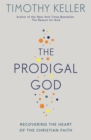 Image for The prodigal god  : recovering the heart of the Christian faith