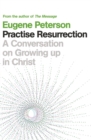 Image for Practise resurrection  : a conversation on growing up in Christ