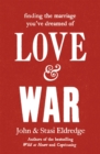 Image for Love &amp; war  : finding the marriage you&#39;ve dreamed of