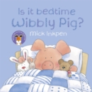 Is it bedtime Wibbly Pig? - Inkpen, Mick