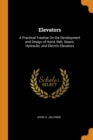 Image for ELEVATORS: A PRACTICAL TREATISE ON THE D