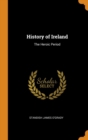 Image for HISTORY OF IRELAND: THE HEROIC PERIOD