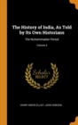 Image for THE HISTORY OF INDIA, AS TOLD BY ITS OWN
