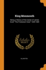 Image for KING MONMOUTH: BEING A HISTORY OF THE CA