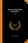 Image for HISTORY OF THE GREEK REVOLUTION; VOLUME