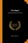 Image for THE NIGGER : AN AMERICAN PLAY IN THREE