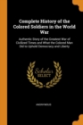 Image for COMPLETE HISTORY OF THE COLORED SOLDIERS