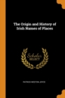 Image for THE ORIGIN AND HISTORY OF IRISH NAMES OF