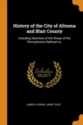 Image for HISTORY OF THE CITY OF ALTOONA AND BLAIR