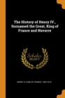 Image for THE HISTORY OF HENRY IV., SURNAMED THE G