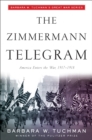 Image for The Zimmermann Telegram : America Enters the War, 1917-1918; Barbara W. Tuchman&#39;s Great War Series