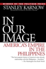Image for In Our Image : America&#39;s Empire in the Philippines