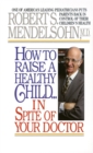 Image for How to Raise a Healthy Child in Spite of Your Doctor