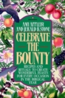 Image for Celebrate the Bounty : Recipes and Rituals to Create Wonderful Feasts for Every Occasion in the