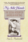 Image for No Idle Hands : The Social History of American Knitting