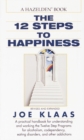 Image for The Twelve Steps to Happiness : A Practical Handbook for Understanding and Working the Twelve Step Programs for Alcoholism, Codependency, Eating Disorders, and Other Addictions