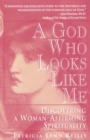 Image for God Who Looks Like Me : Discovering a Woman-Affirming Spirituality